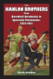 book The Hanlon Brothers: From Daredevil Acrobatics to Spectacle Pantomime, 1833-1931