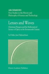 book Lenses and Waves: Christiaan Huygens and the Mathematical Science of Optics in the Seventeenth Century