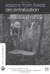 book Lessons from Forest Decentralization: Money, Justice and the Quest for Good Governance in Asia-Pacific (Earthscan Forestry Library)