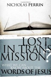 book Lost in Transmission?: What We Can Know About the Words of Jesus