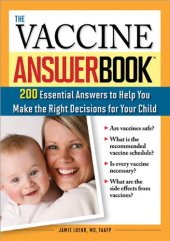 book The Vaccine Answer Book: 200 Essential Answers to Help You Make the Right Decisions for Your Child