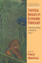 book Natural Images in Economic Thought: Markets Read in Tooth and Claw (Historical Perspectives on Modern Economics)