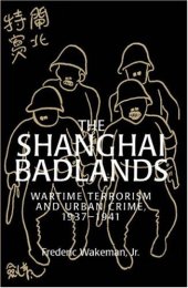 book The Shanghai Badlands: Wartime Terrorism and Urban Crime, 1937-1941