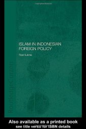 book Islam in Indonesian Foreign Policy: Domestic Weakness and Dilemma of Dual Identity (Routledgecurzon Politics in Asia Series)