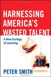 book Harnessing America's Wasted Talent: A New Ecology of Learning (The Jossey-Bass Higher and Adult Education Series)