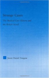 book Strange Cases: The Medical Case History and the British Novel (Literary Criticism and Cultural Theory)