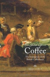 book The Social Life of Coffee: The Emergence of the British Coffeehouse