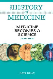 book Medicine Becomes a Science: 1840-1999 (The History of Medicine)