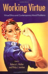 book Working Virtue: Virtue Ethics and Contemporary Moral Problems