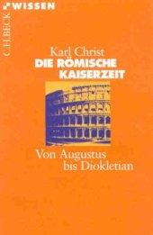 book Die Römische Kaiserzeit. Von Augustus bis Diokletian (Beck Wissen)