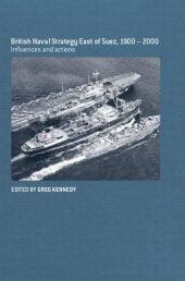 book British Maritime Strategy East of Suez, 1900-2000: Influence and Actions (Naval Policy and History Series)