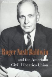 book Roger Nash Baldwin and the American Civil Liberties Union