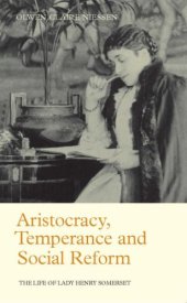 book Aristocracy, Temperance and Social Reform: The Life of Lady Henry Somerset (Library of Victorian Studies)