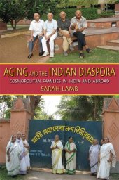 book Aging and the Indian Diaspora: Cosmopolitan Families in India and Abroad (Tracking Globalization)