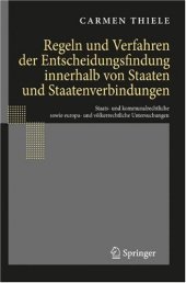 book Regeln und Verfahren der Entscheidungsfindung innerhalb von Staaten und Staatenverbindungen: Staats- und kommunalrechtliche sowie europa- und völkerrechtliche Untersuchungen