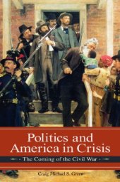 book Politics and America in Crisis: The Coming of the Civil War (Reflections on the Civil War Era)