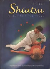 book Shiatsu - Gyakorlati kézikönyv   Shiatsu: How To Perform The Ancient Japanese Art Of Acupressure