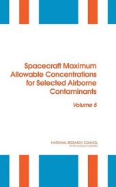 book Spacecraft Maximum Allowable Concentrations for Selected Airborne Contaminants: Volume 5