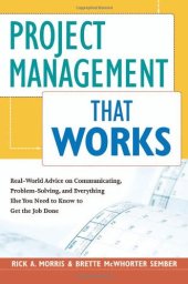 book Project Management That Works: Real-World Advice on Communicating, Problem-Solving, and Everything Else You Need to Know to Get the Job Done