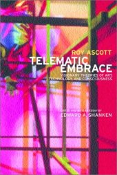 book Telematic Embrace: Visionary Theories of Art, Technology, and Consciousness by Roy Ascott