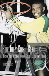 book But They Can't Beat Us: Oscar Robertson and the Crispus Attucks Tigers