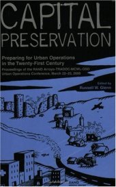 book Capital Preservation: Preparing for Urban Operations in the Twenty-First Century--Proceddings of the RAND Arroyo-TRADOC-MCWL-OSD Urban Operations Conference, March 22-23, 2000 (Documented Briefing)