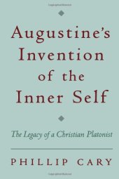 book Augustine's Invention of the Inner Self: The Legacy of a Christian Platonist