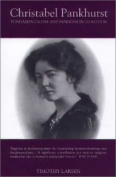 book Christabel Pankhurst: Fundamentalism and Feminism in Coalition (Studies in Modern British Religious History)