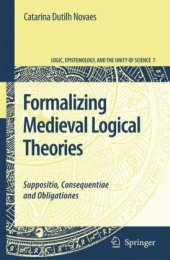 book Formalizing Medieval Logical Theories: Suppositio, Consequentiae and Obligationes