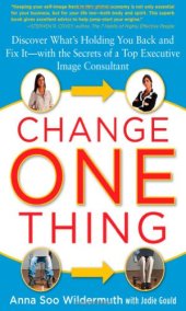 book Change One Thing: Discover Whats Holding You Back  and Fix It  With the Secrets of a Top Executive Image Consultant