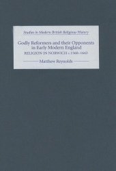 book Godly Reformers and their Opponents in Early Modern England: Religion in Norwich, c.1560-1643 (Studies in Modern British Religious History)