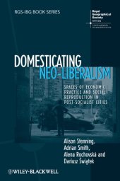 book Domesticating Neo-Liberalism: Spaces of Economic Practice and Social Reproduction in Post-Socialist Cities (RGS-IBG Book Series)