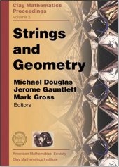 book Strings and Geometry: Proceedings of the Clay Mathematics Institute 2002 Summer School on Strings and Geometry, Isaac Newton Institute, Camb (Clay Mathematics Proceedings)