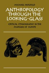 book Anthropology through the Looking-Glass: Critical Ethnography in the Margins of Europe