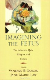 book Imagining the Fetus the Unborn in Myth, Religion, and Culture (Cultural Criticism)