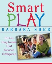 book Smart Play: 101 Fun, Easy Games That Enhance Intelligence