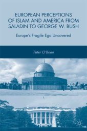 book European Perceptions of Islam and America from Saladin to George W. Bush: Europe's Fragile Ego Uncovered