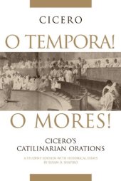 book O Tempora! O Mores!: Cicero's Catilinarian Orations, A Student Edition with Historical Essays