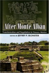 book After Monte Alban: Transformation and Negotiation in Oaxaca, Mexico (Mesoamerican Worlds: from the Olmecs to the Danzantes)