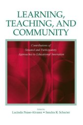 book Learning, Teaching, and Community: Contributions of Situated and Participatory Approaches to Educational Innovation