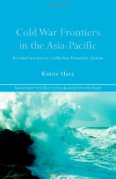 book Cold War Frontiers in the Asia-Pacific: Divided Territories in the San Francisco System (Nissan Institute Routledge Japanese Studies)