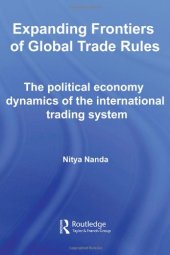 book Expanding Frontiers of Global Trade Rules: The Political Economy Dynamics of the International Trading System (Routledge Studies in the Modern World Economy)