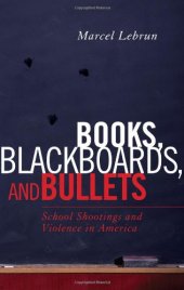 book Books, Blackboards, and Bullets: School Shootings and Violence in America