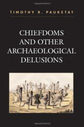 book Chiefdoms and Other Archaeological Delusions (Issues in Eastern Woodlands Archaeology)