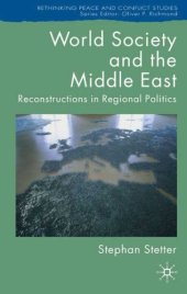 book World Society and the Middle East: Reconstructions in Regional Politics (Rethinking Peace and Conflict Studies)