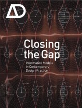 book Closing the Gap: Information Models in Contemporary Design Practice (Architectural Design March   April 2009 Vol. 79 No. 2)