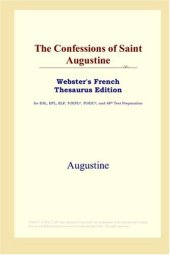 book The Confessions of Saint Augustine (Webster's French Thesaurus Edition)