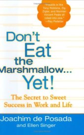 book Don't Eat The Marshmallow Yet!: The Secret to Sweet Success in Work and Life