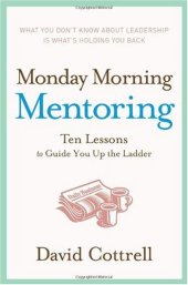 book Monday Morning Mentoring: Ten Lessons to Guide You Up the Ladder