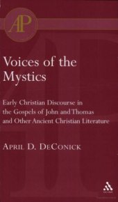 book Voices of the Mystics: Early Christian Discourse in the Gospels of John and Thomas and Other Ancient Christian Literature (Journal for the Study of the New Testament. Supplement Series 157)